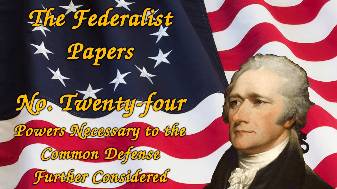 The Federalist Papers, No. 24 - Powers Necessary to the Common Defense Further Considered