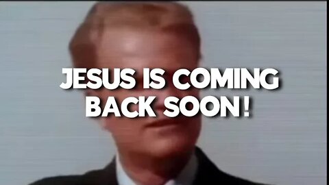 JESUS IS COMING BACK SOON: BILLY GRAHAM