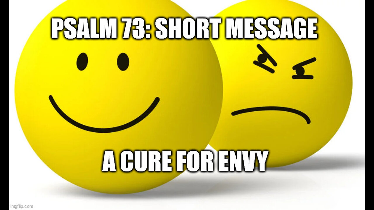 Psalm 73 Explained: (A Short Message) A Cure For Envy