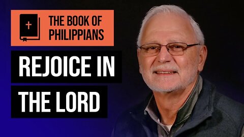 The Book of Philippians Series: If Christ is My Life / Rejoice in The Lord