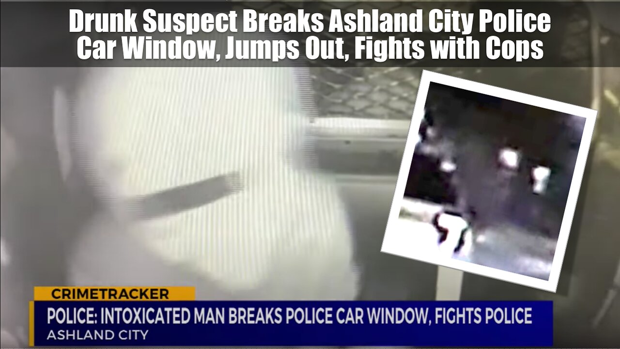 Drunk Suspect Breaks Ashland City Police Car Window, Jumps Out, Fights with Cops