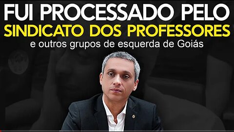 Sindicato do Professores e outros grupos de esquerda entram contra mim na justiça.