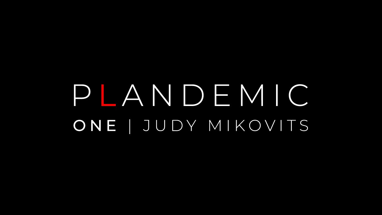 P L A N D E M I C 1 - Interview with Dr. Judy Mikovits