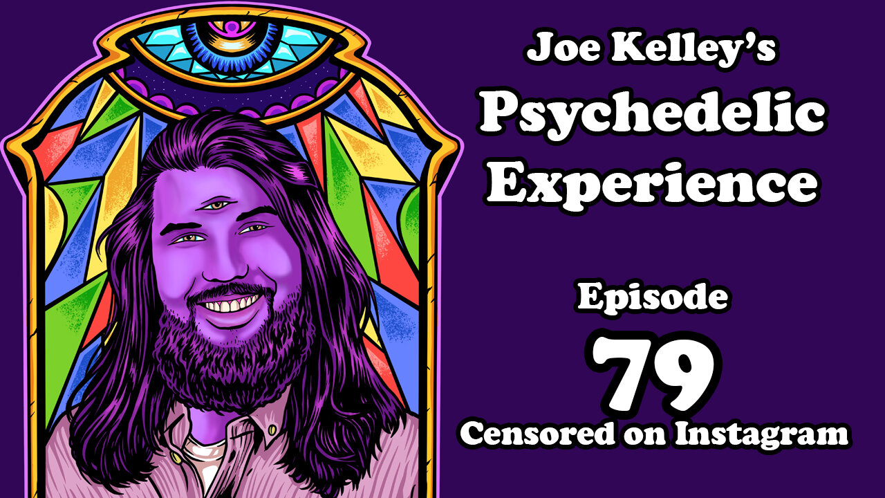 Joe Kelley's Psychedelic Experience - Episode 79