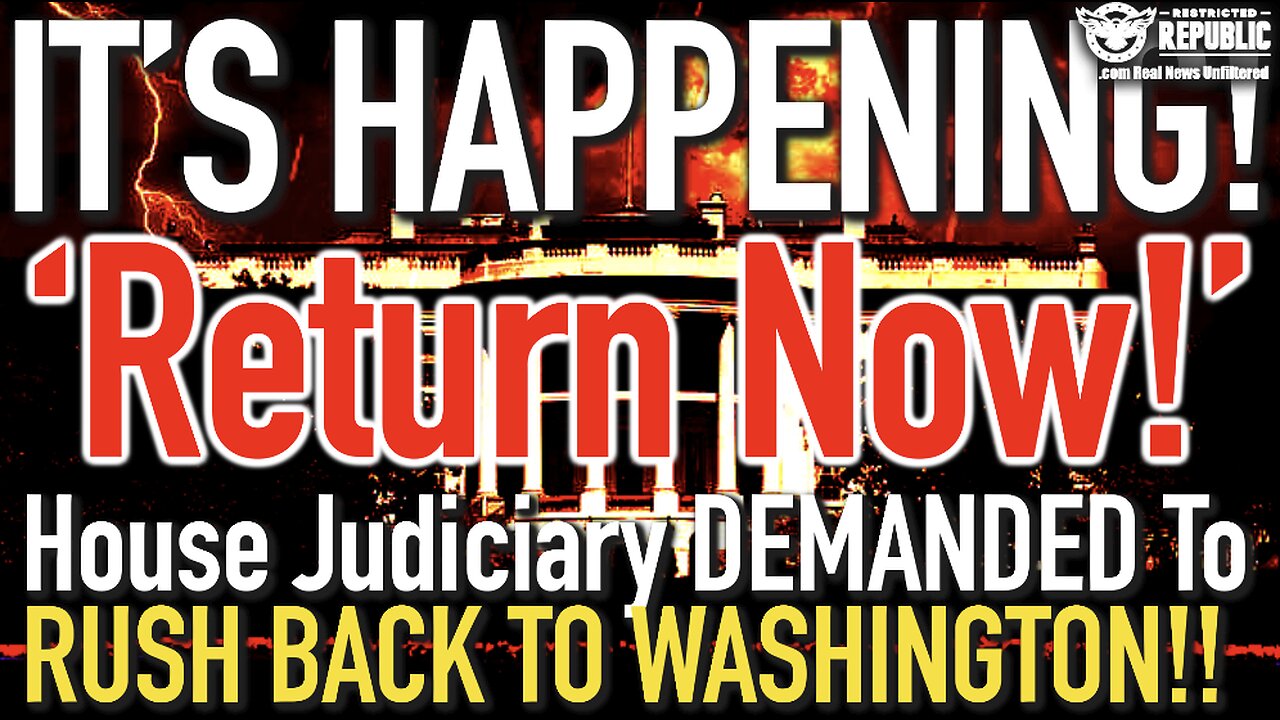 'Return Now!' House Judiciary ASKED To RUSH BACK TO WASHINGTON...It's About To Go DOWN!