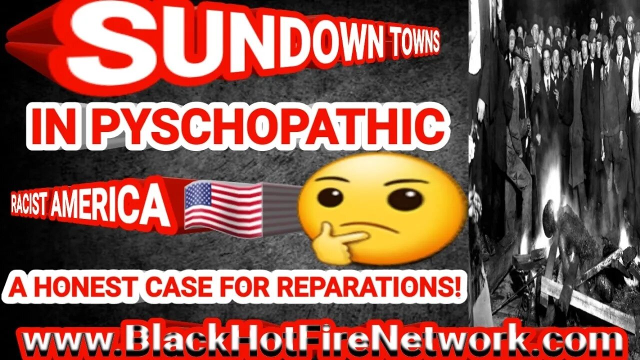SUNDOWN TOWNS IN PYSCHOPATHIC RACIST AMERICA, A HONEST CASE FOR REPARATIONS!
