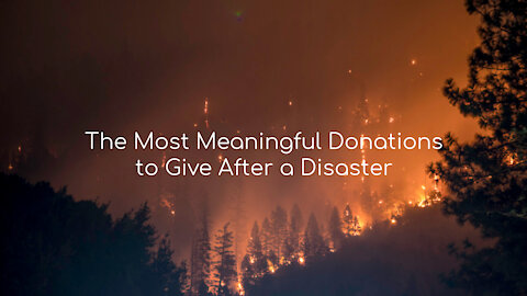 How to Make Meaningful Donations After Natural Disasters