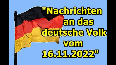 "Nachrichten an das deutsche Volk vom16.11.2022" ...