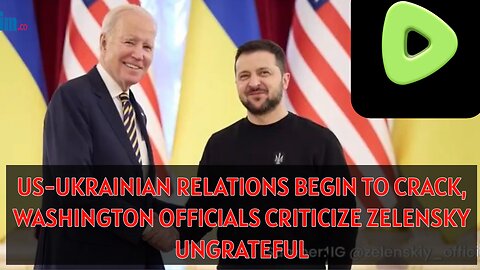 US-Ukrainian Relations Begin to Crack, Washington Officials Criticize Zelensky Ungrateful