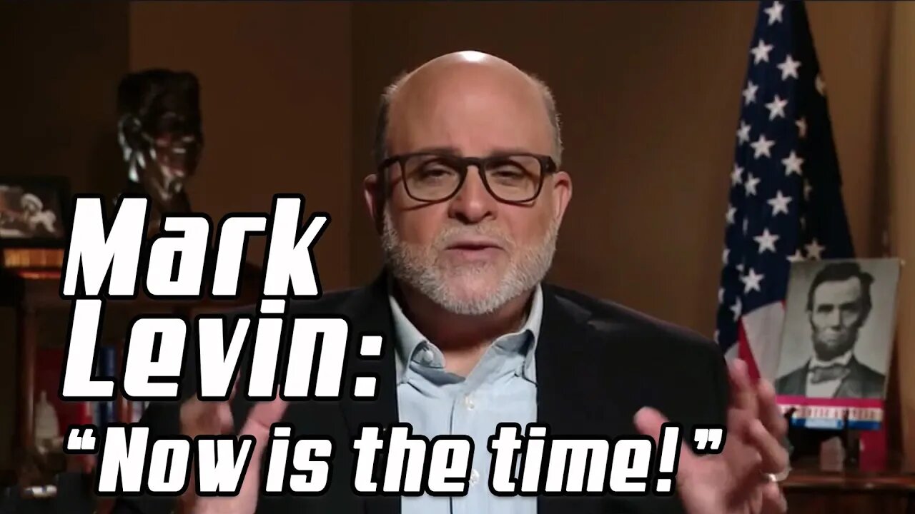 Mark Levin: "Now is the Time"