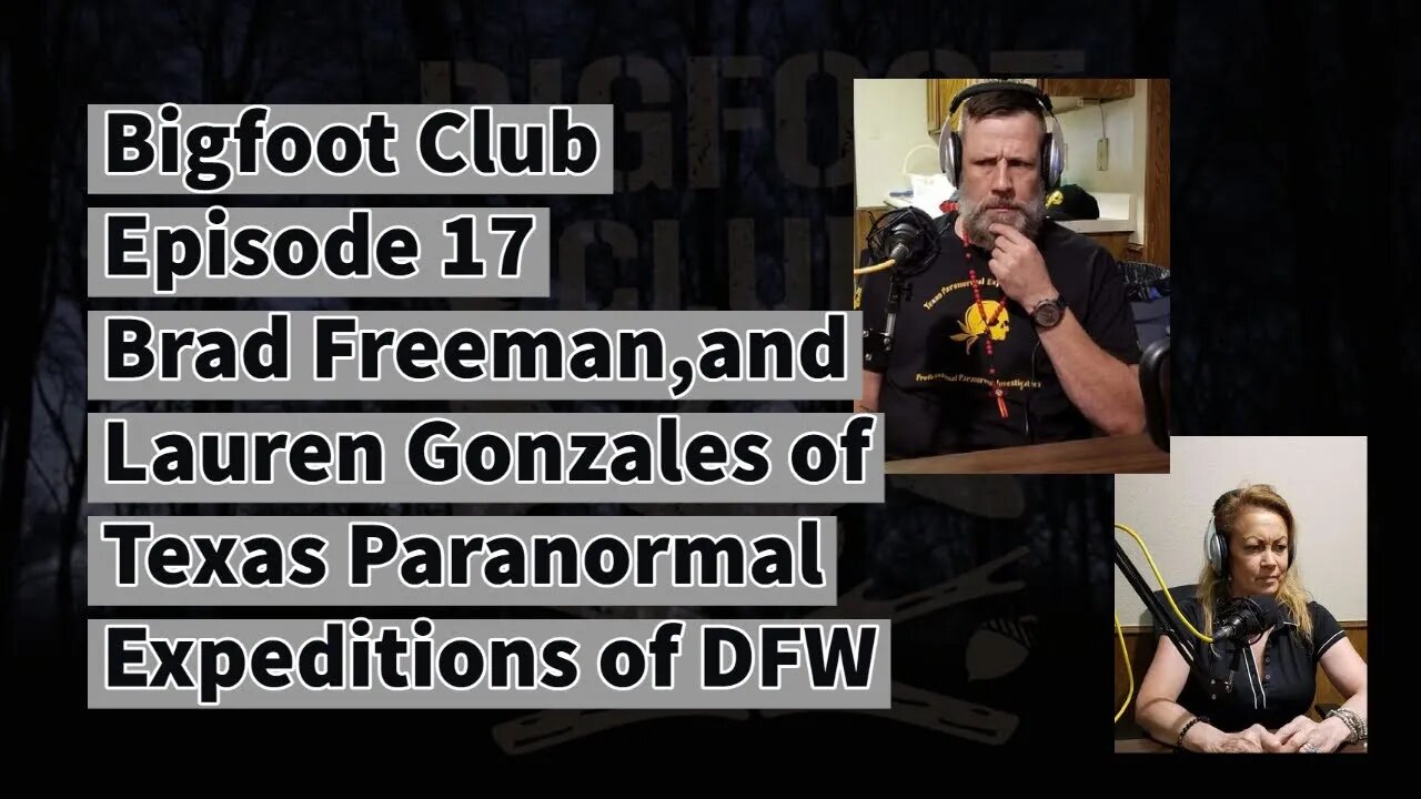 Bigfoot Club Brad Freeman, & Lauren Gonzales Part 1 Season 2 Episode 17