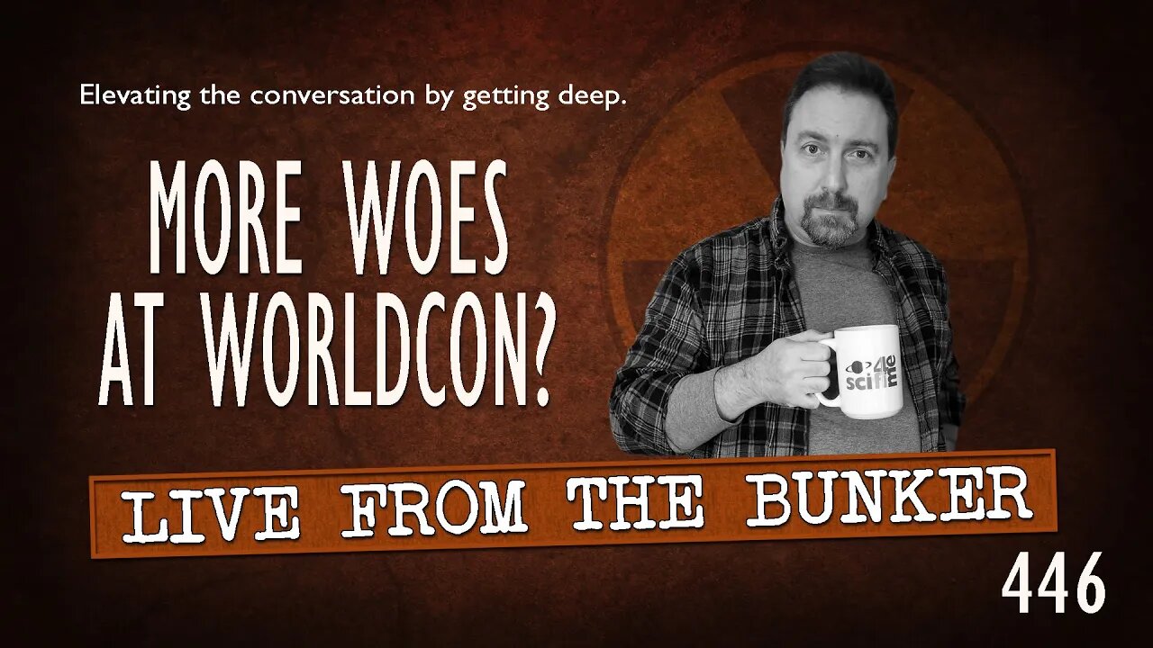 Live From the Bunker 446: More Woes at Worldcon?