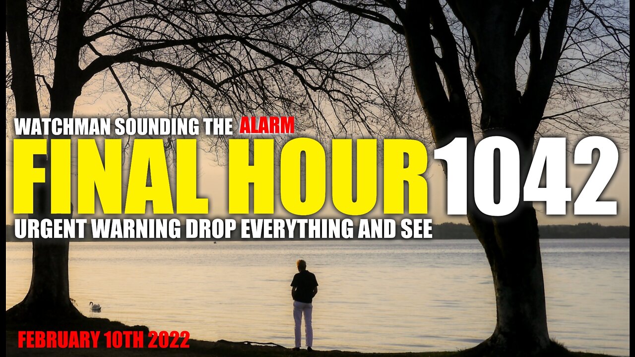 FINAL HOUR 1042 - URGENT WARNING DROP EVERYTHING AND SEE - WATCHMAN SOUNDING THE ALARM