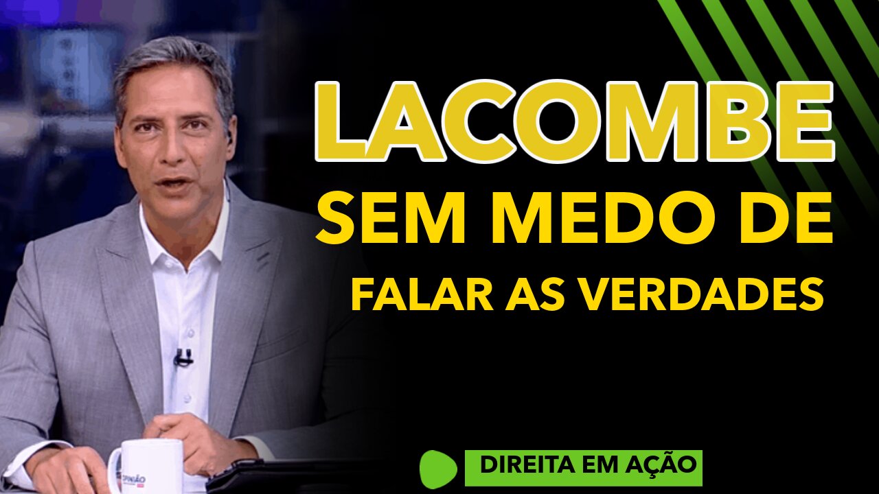 LACOMBE SEM MEDO DE DIZER AS VERDADES