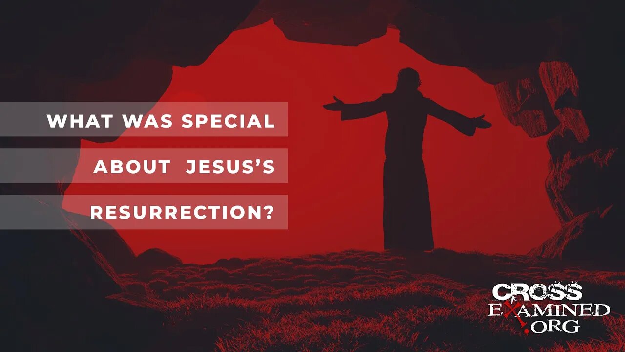 What was special about Jesus’s Resurrection?