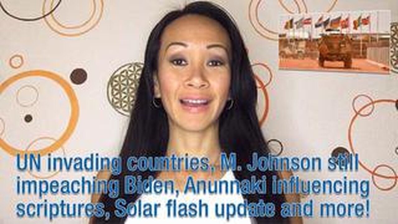 UN invading countries, M. Johnson impeaching Biden, Anunnaki influencing scriptures, Solar flash