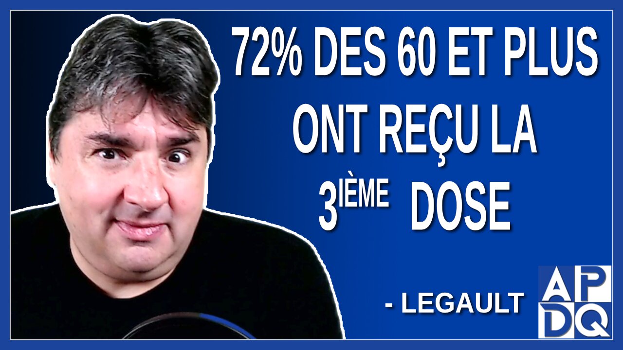 72% des 60 ans et plus ont reçu la 3ieme dose. Dit Legault