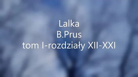 Lalka -B.Prus audiobook tom I -rozdz . XII - XXI czas rozdziałów w opisie