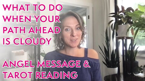 TIMELESS Angel Message & Tarot Reading - WHEN THE PATH AHEAD IS CLOUDY