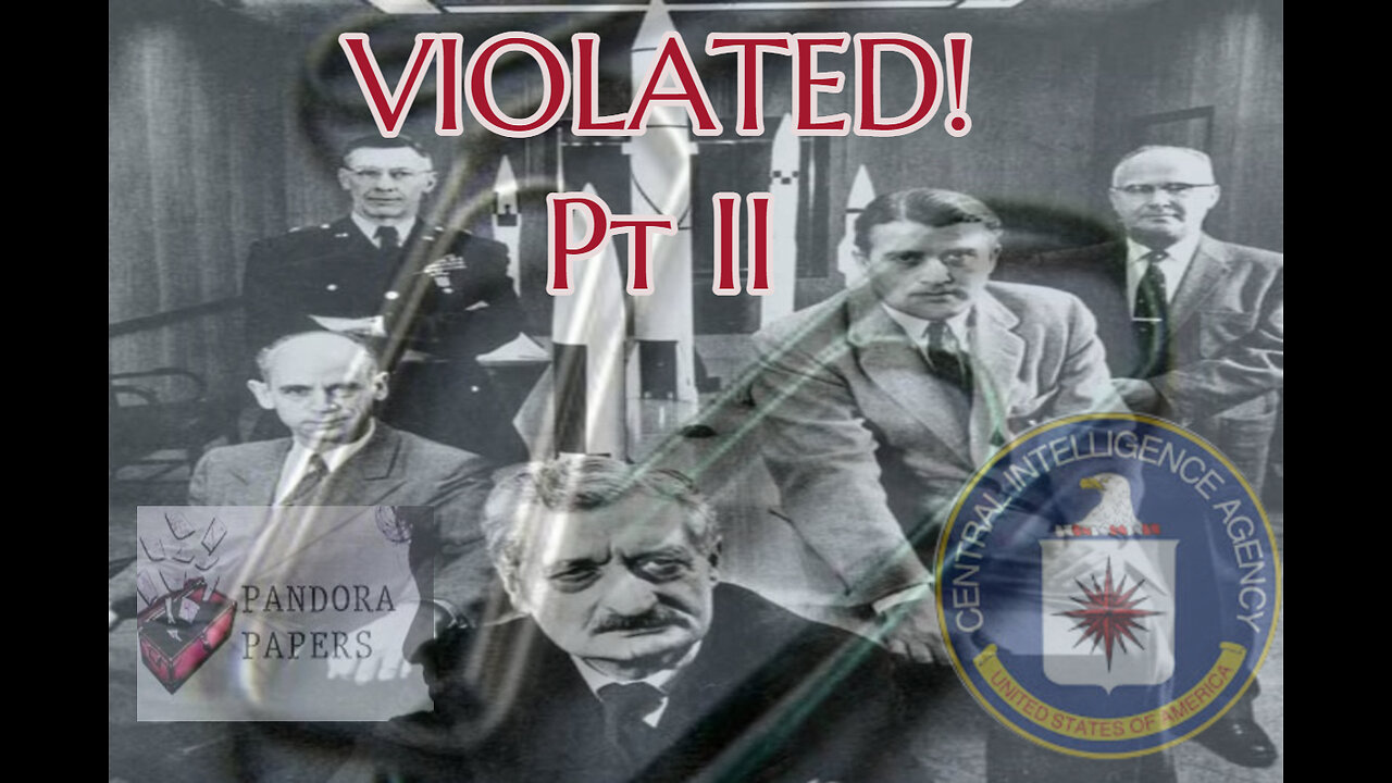 VIOLATED PT II! FBI, CIA, WWII Germany, Operation Paperclip, Pandora Papers, JFK Files, Cover Ups