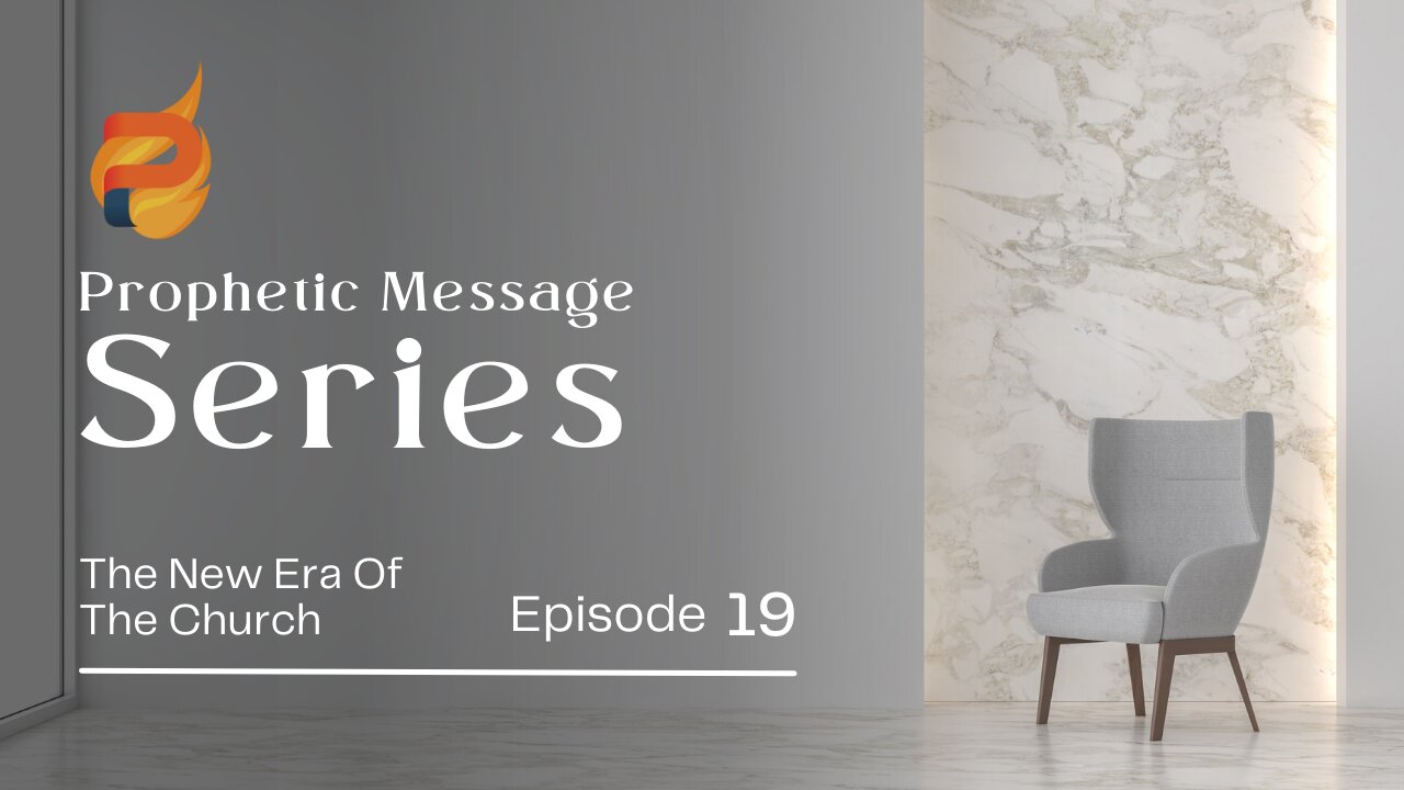 The Prophetic Series E19 | The New Era of the Church