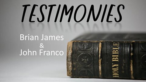 "Testimonies" Brian James & John Franco 06-26-21