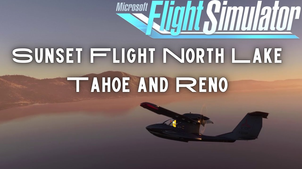 Sunset Flight North Lake Tahoe and Reno 4K: Microsoft Flight Simulator 2020 #icona5