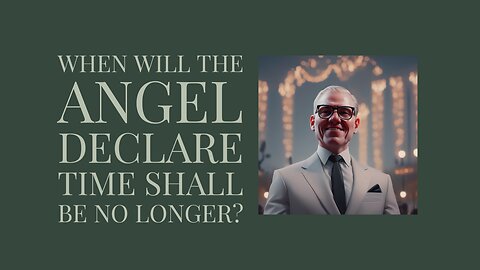 When will the angel declare time shall be no longer?