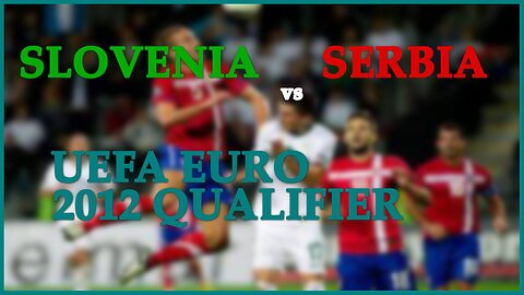 Slovenia vs Serbia (UEFA EURO 2012 Qualifier)