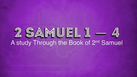 The Book of II Samuel 1:1-4:12