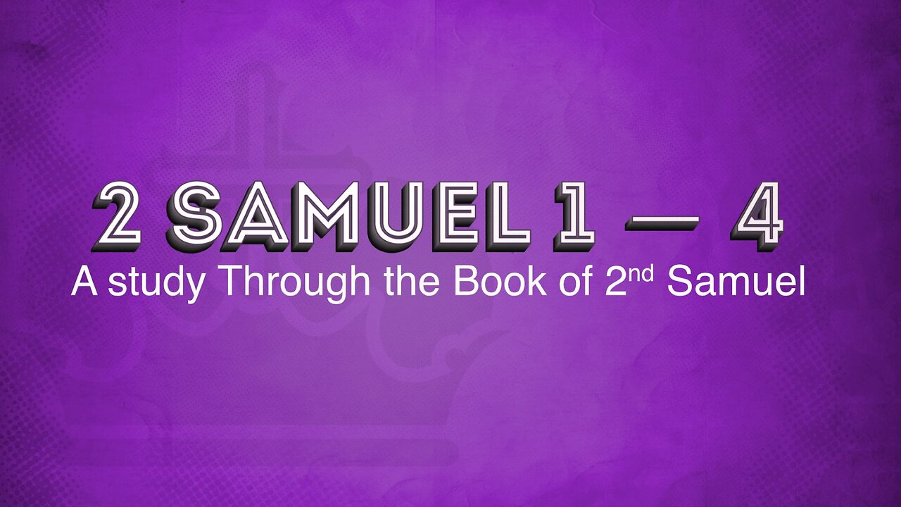 The Book of II Samuel 1:1-4:12