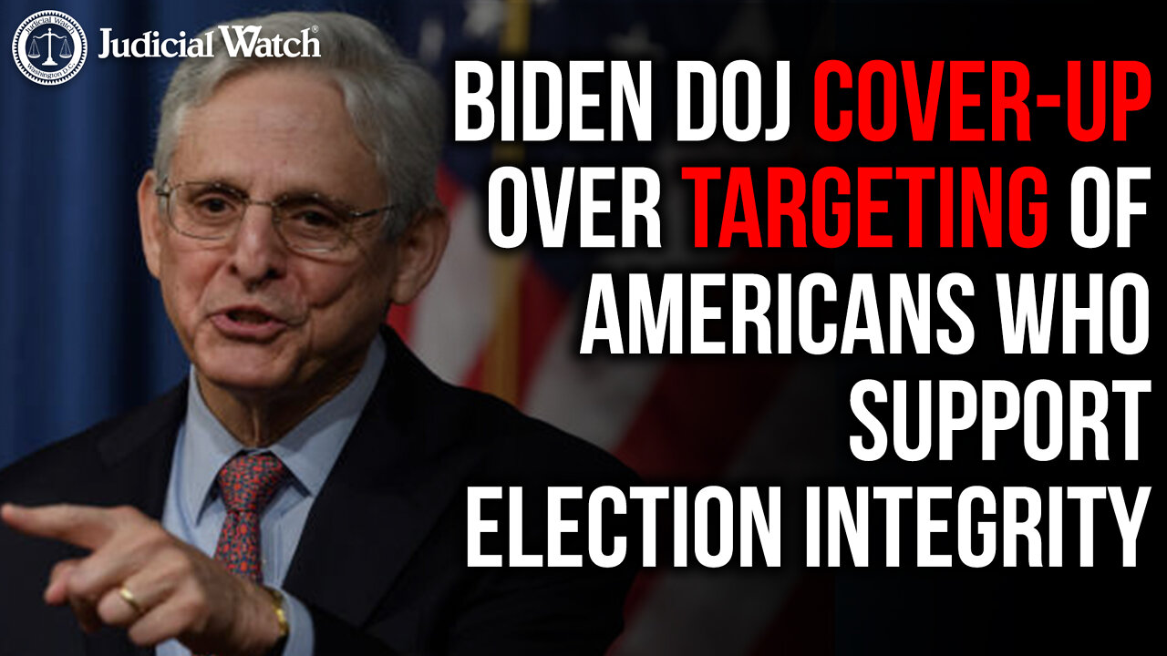 ALERT: Biden DOJ Cover-Up Over Targeting of Americans Who Support Election Integrity