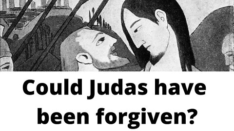 Could Judas have been forgiven?
