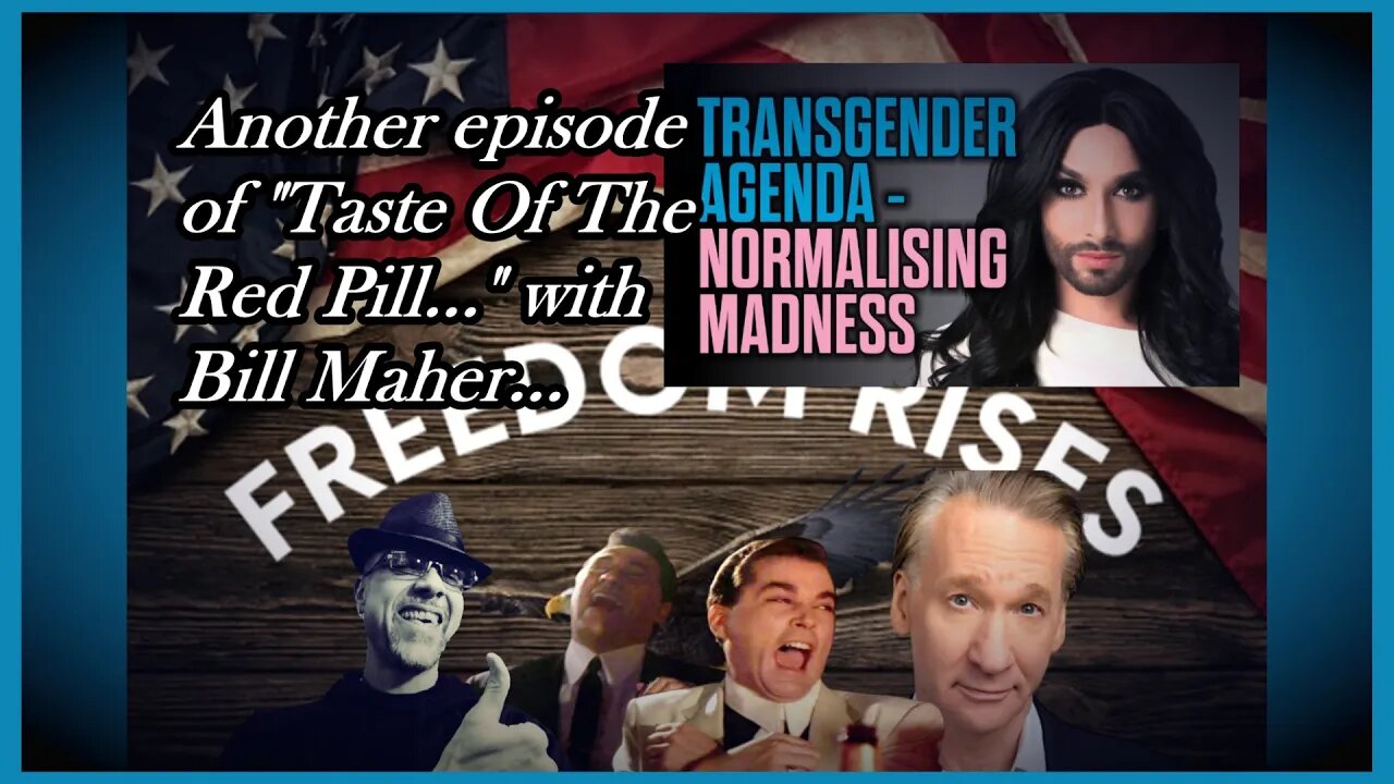 WN...MORE RED PILL TASTING W BILL MAHER...