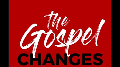 (IMPORTANT!) The gospel changes