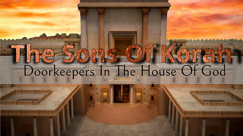 The Sons of Korah Doorkeepers in the House of God