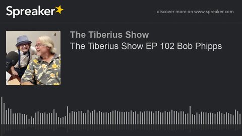 The Tiberius Show EP 102 Bob Phipps