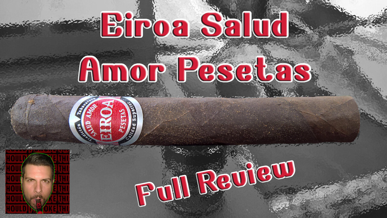 Eiroa Salud Amor Pesetas (Full Review) - Should I Smoke This