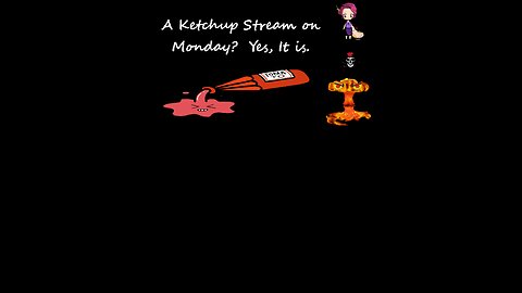 A Ketchup Stream on Monday__ Yes it Is!! 23 05 22