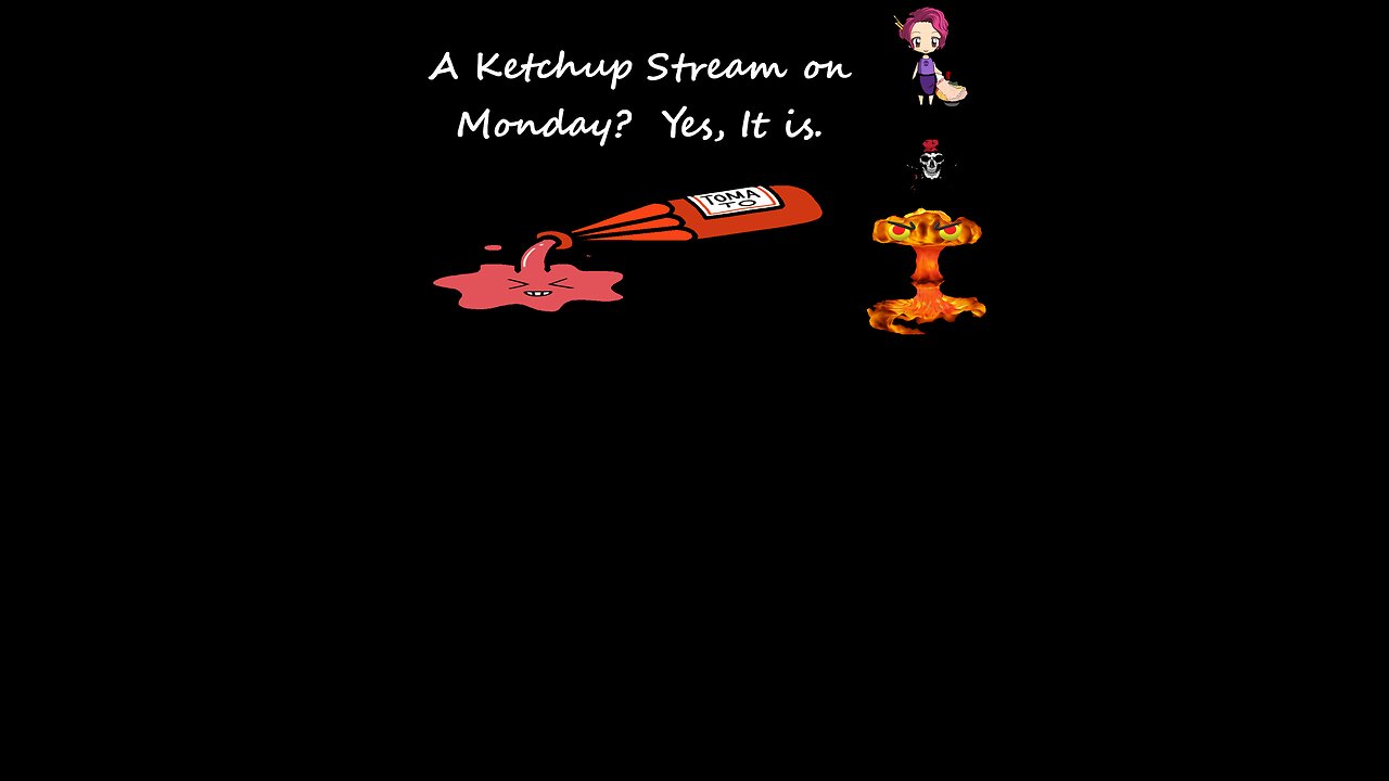 A Ketchup Stream on Monday__ Yes it Is!! 23 05 22