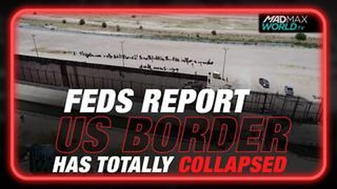 BREAKING: Feds Report U.S. Border Has Totally Collapsed!!