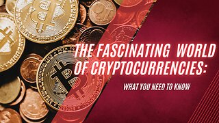 The Fascinating World of Cryptocurrencies: What You Need to Know