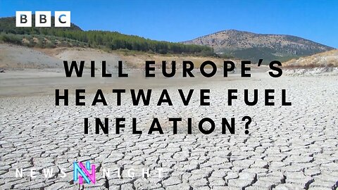 Will Europe’s heatwave fuel inflation? - BBC Newsnight