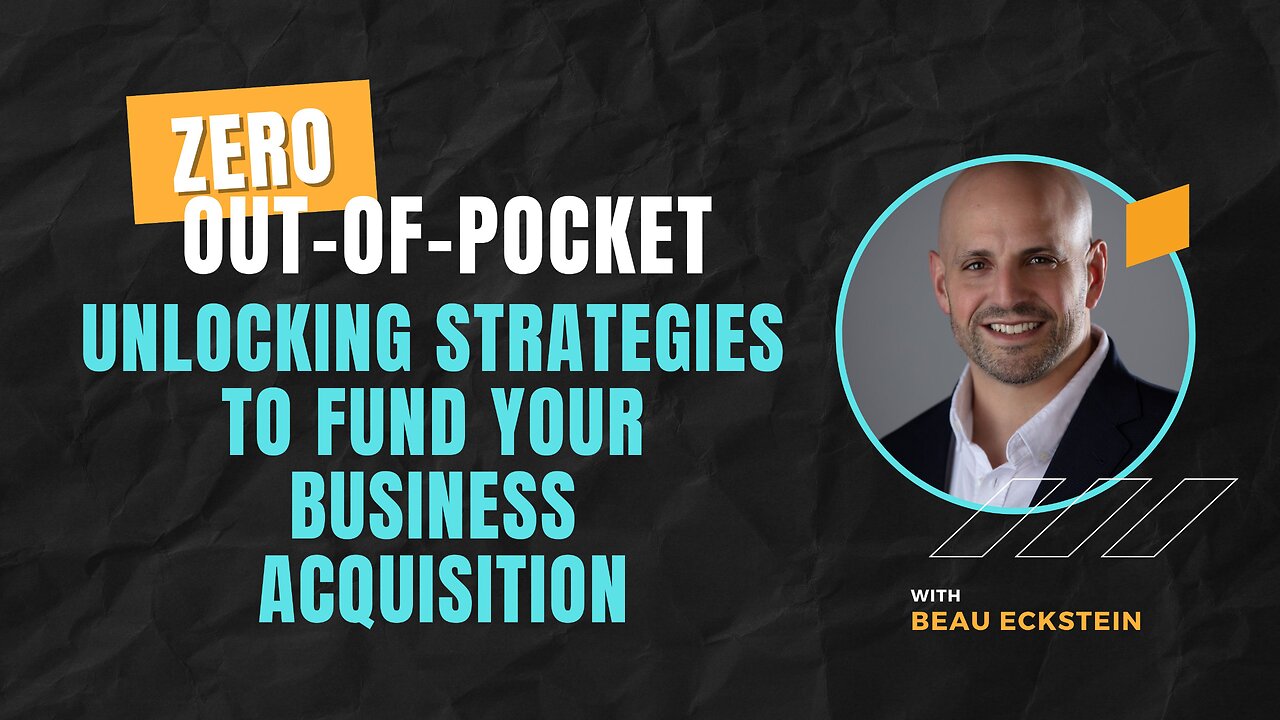 Unlocking Strategies to Fund Your Business Acquisition with Zero Out-of-Pocket Expenses