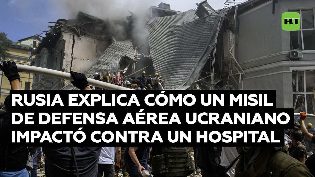 Rusia explica cómo un misil de defensa aérea ucraniano impactó contra un hospital en Kiev