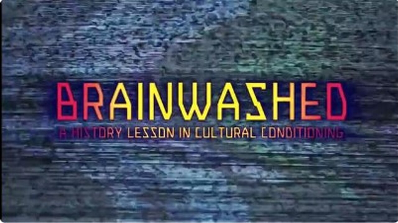 Brainwashed - A History Lesson in Cultural Conditioning