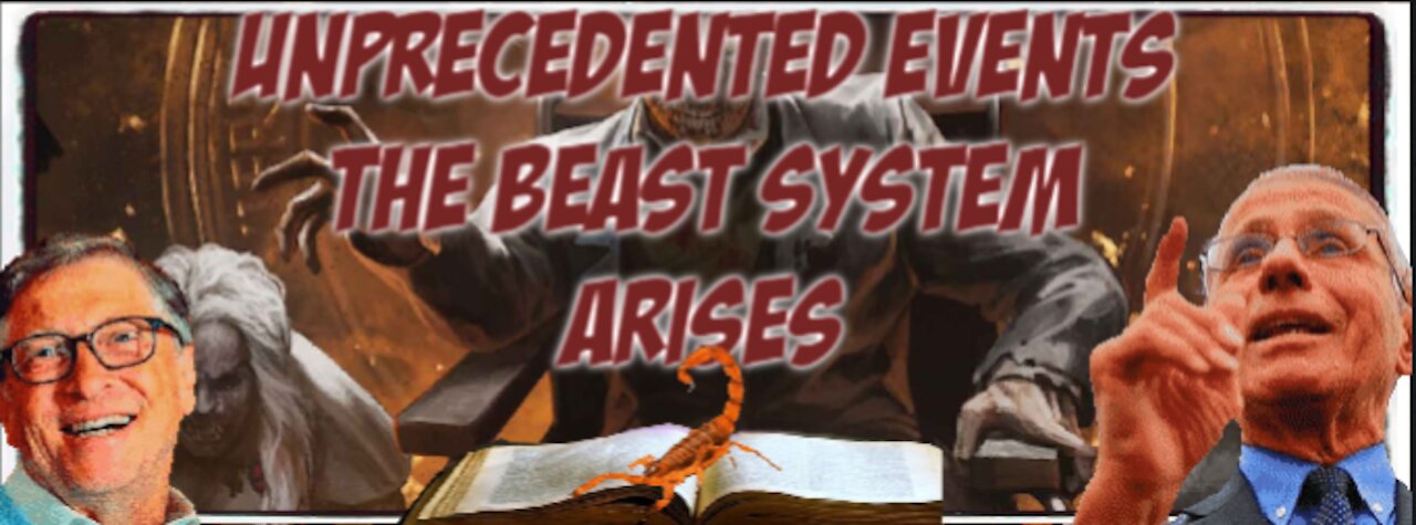 UNPRECEDENTED EVENTS -THE BEAST SYSTEM ARISES