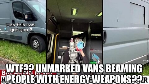 UNMARKED VANS BEAMING PEOPLE WITH ENERGY WEAPONS...