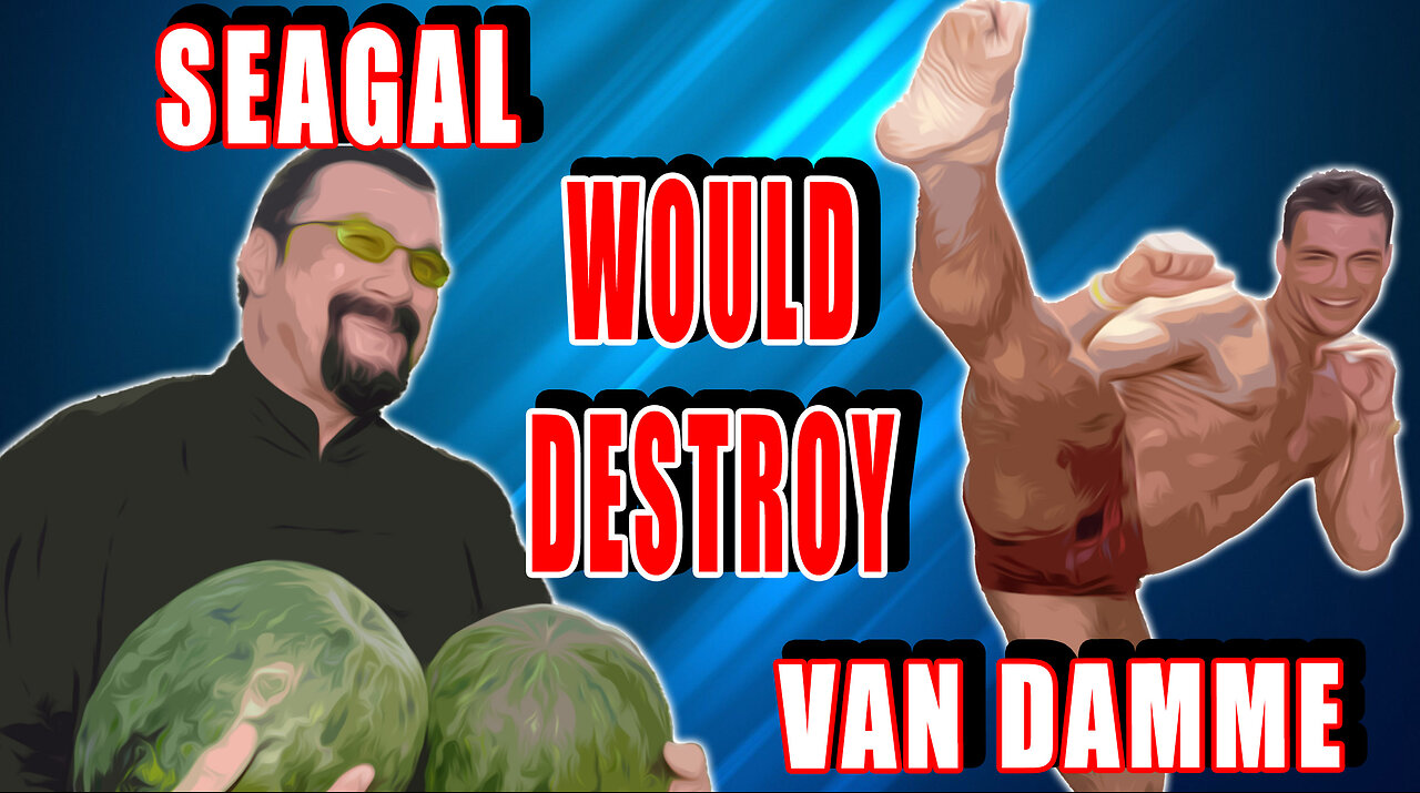 Steven Seagal would EASILY ANNIHILATE Jean-Claude Van Damme