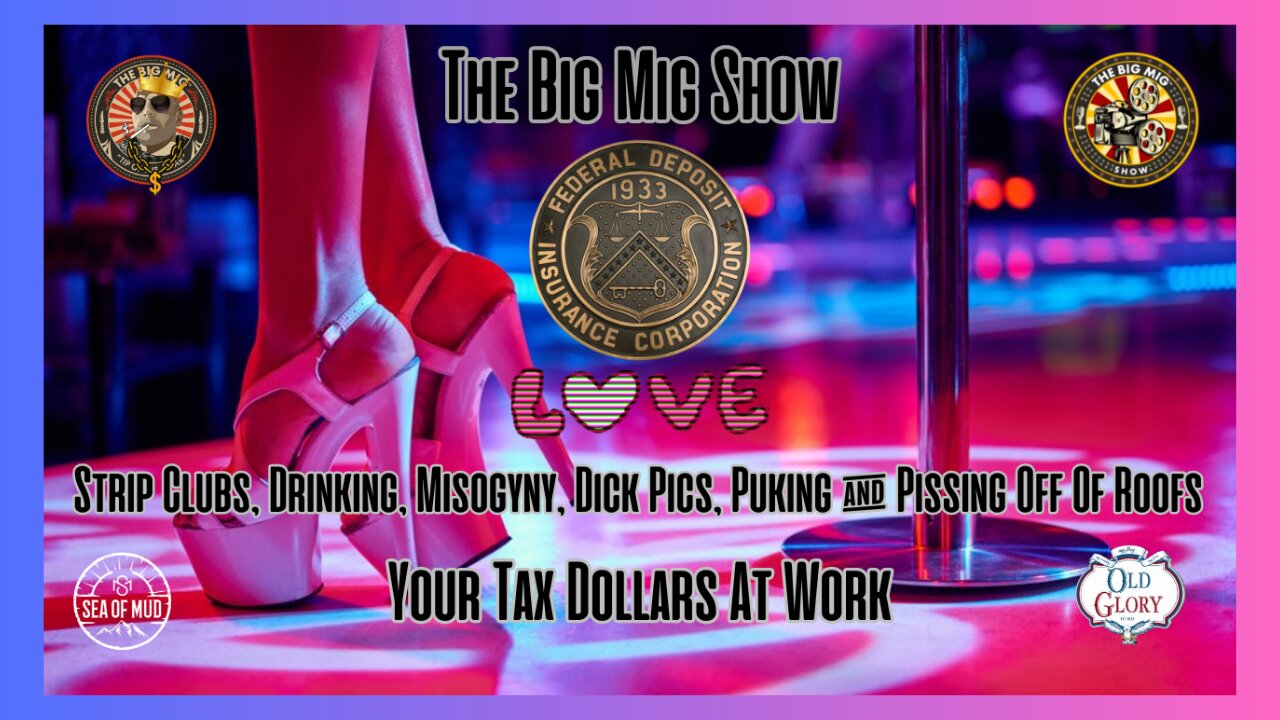 FDIC Loves Strip Clubs, Drinking, Misogyny, Dick Pics, Your Tax Dollars At Work |EP169